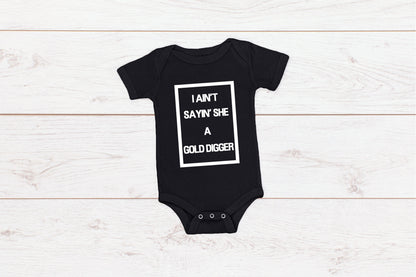 I Ain't Sayin' She A Gold Digger Adult/ Kid's/ Baby T-Shirt/ Romper